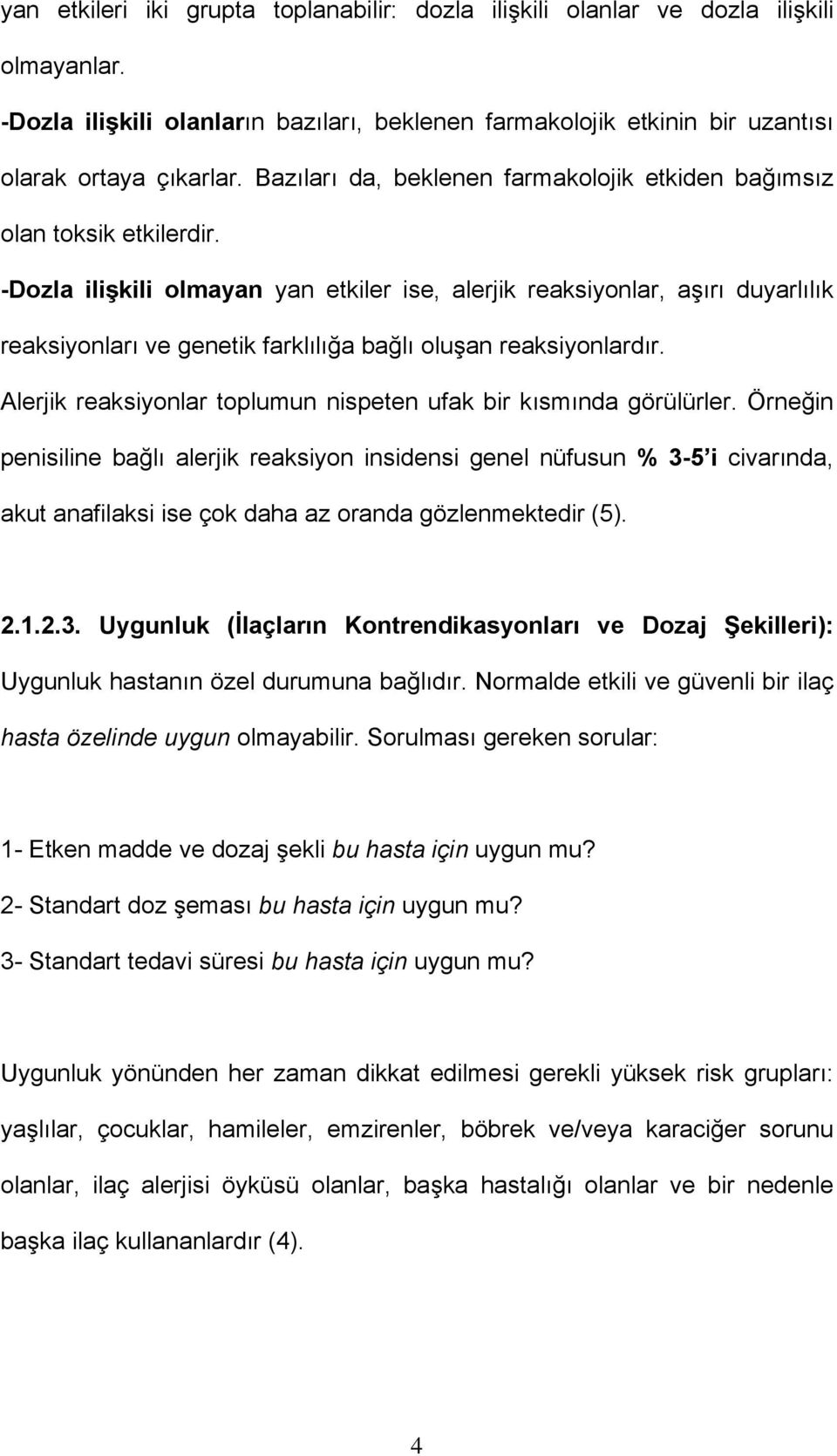 -Dozla ilişkili olmayan yan etkiler ise, alerjik reaksiyonlar, aşırı duyarlılık reaksiyonları ve genetik farklılığa bağlı oluşan reaksiyonlardır.