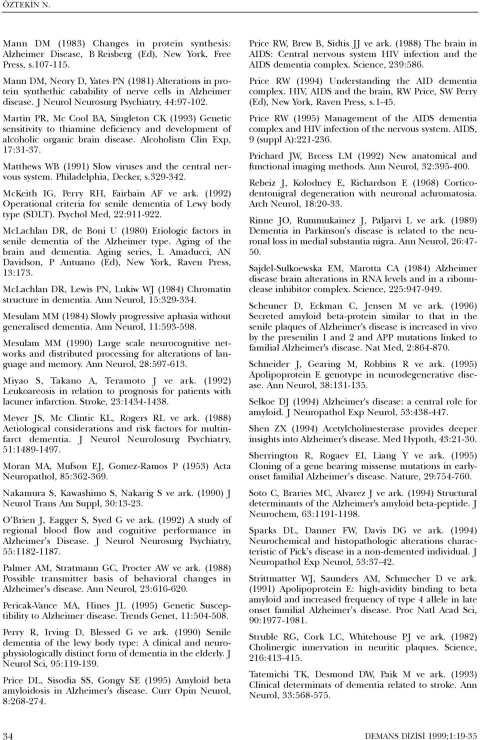 Martin PR, Mc Cool BA, Singleton CK (1993) Genetic sensitivity to thiamine deficiency and development of alcoholic organic brain disease. Alcoholism Clin Exp, 17:31-37.