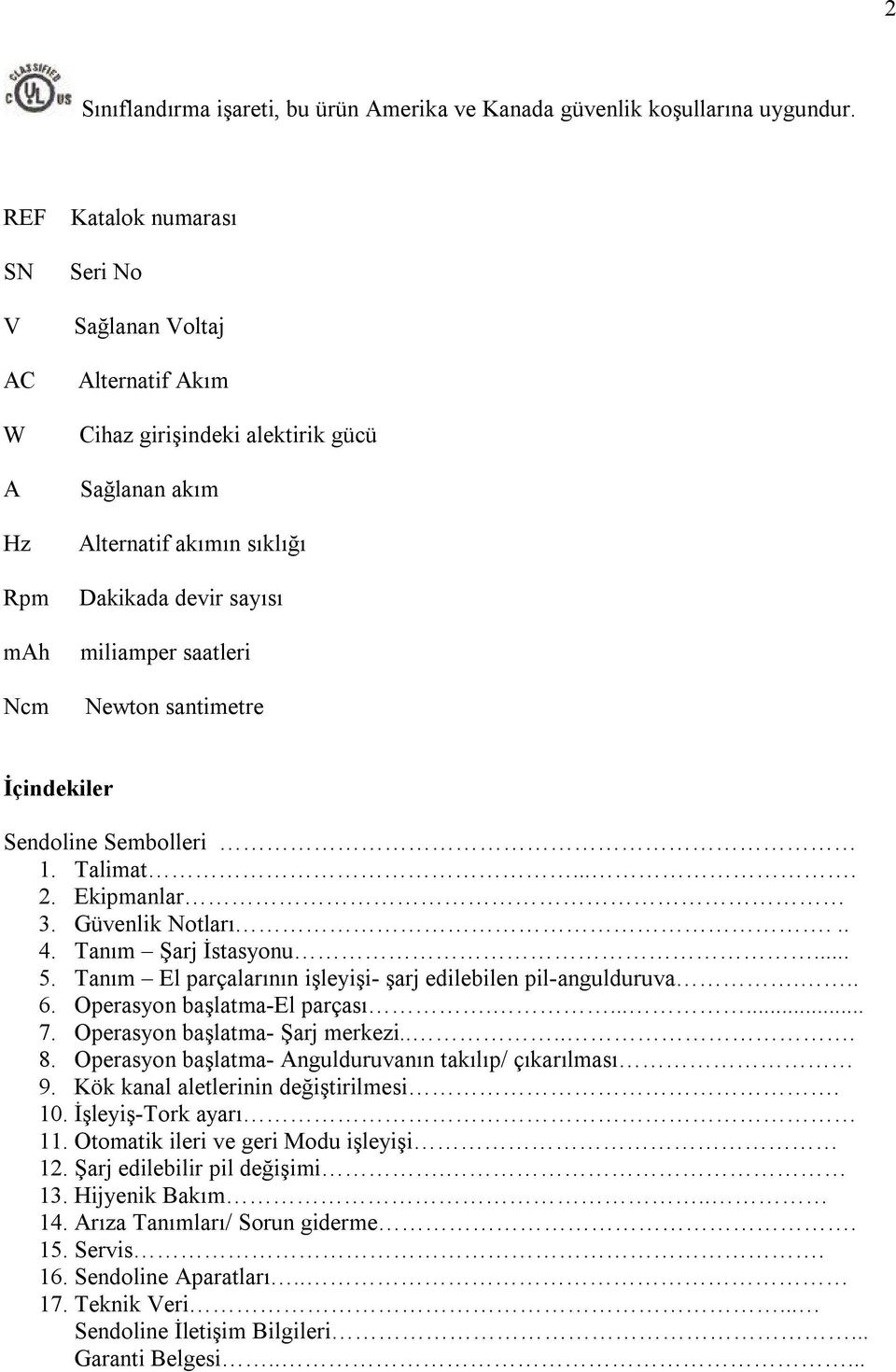 saatleri Newton santimetre İçindekiler Sendoline Sembolleri 1. Talimat.... 2. Ekipmanlar 3. Güvenlik Notları... 4. Tanım Şarj İstasyonu... 5.