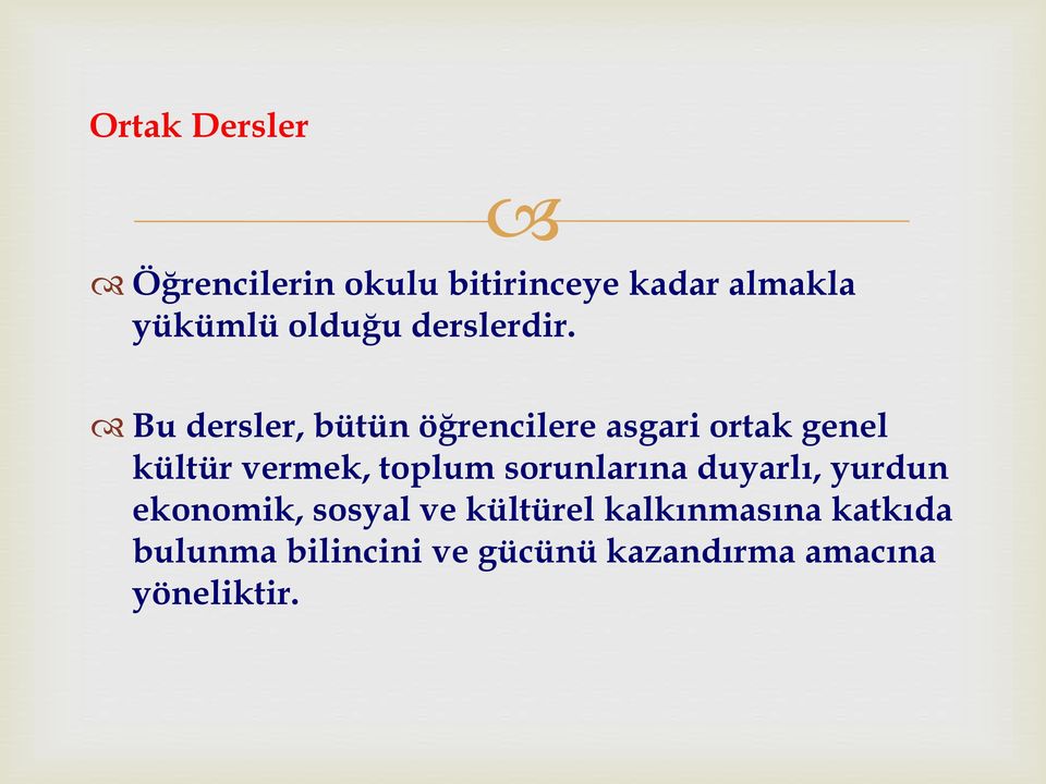 Bu dersler, bütün öğrencilere asgari ortak genel kültür vermek, toplum