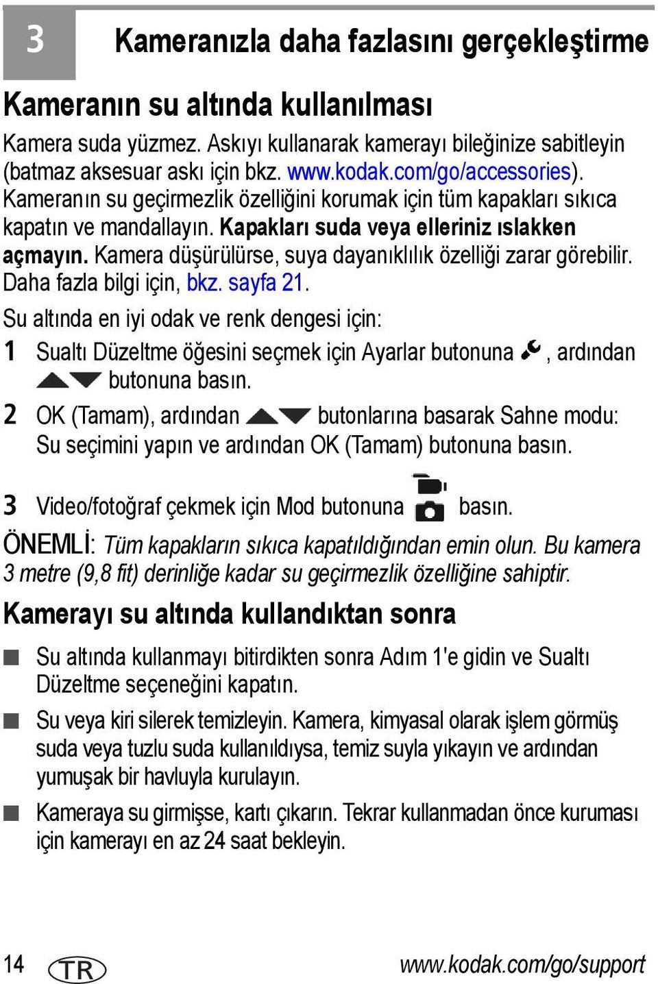 Kamera düşürülürse, suya dayanıklılık özelliği zarar görebilir. Daha fazla bilgi için, bkz. sayfa 21.