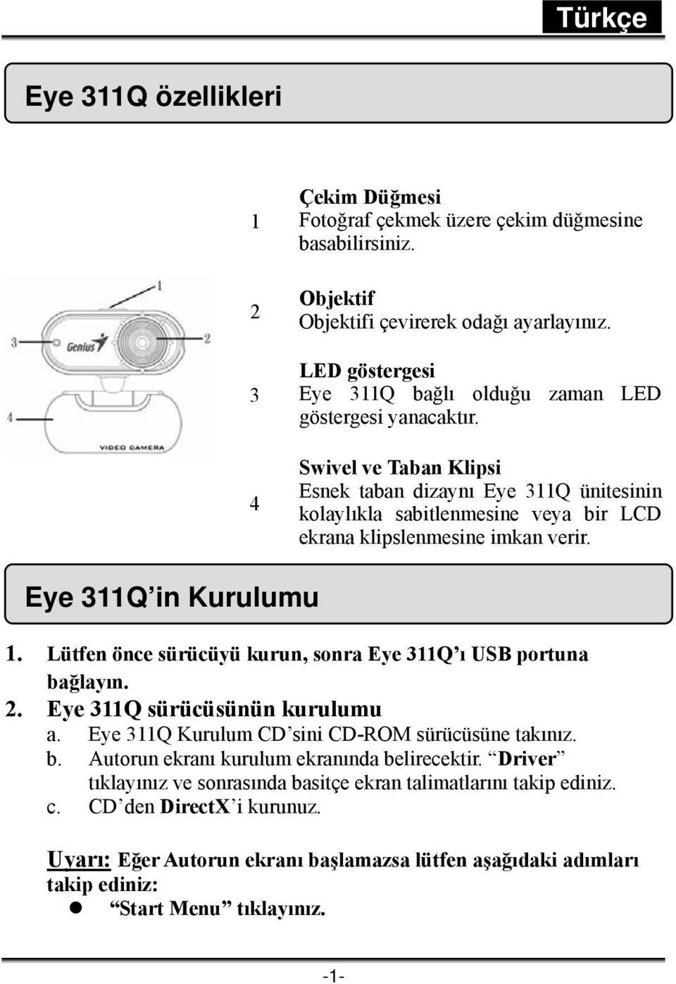 Swivel ve Taban Klipsi Esnek taban dizaynı Eye 311Q ünitesinin kolaylıkla sabitlenmesine veya bir LCD ekrana klipslenmesine imkan verir. Eye 311Q in Kurulumu 1.