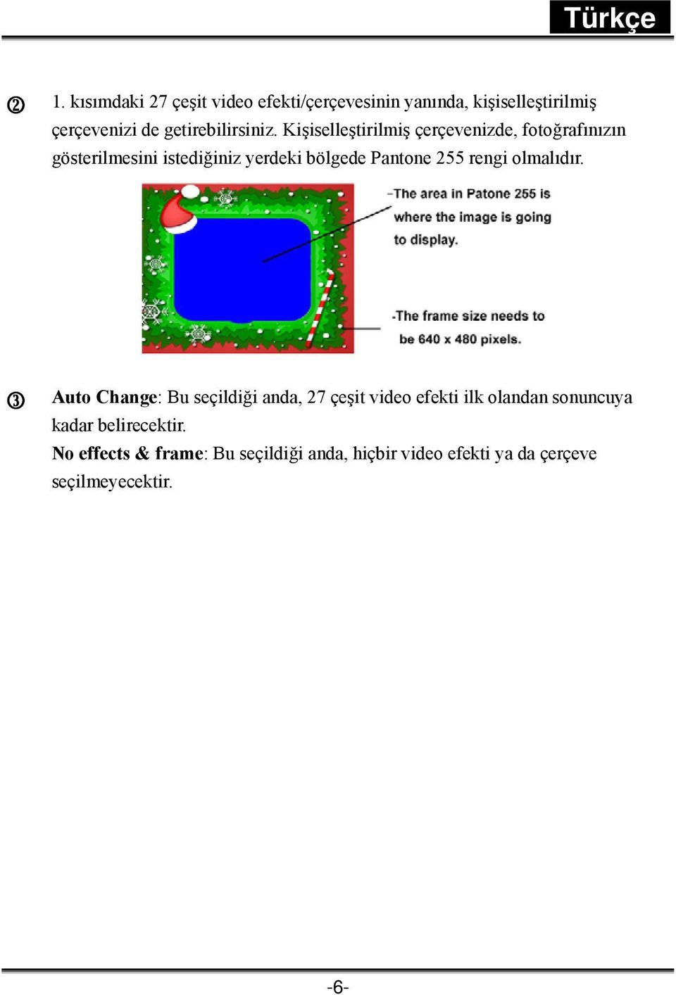 Kişiselleştirilmiş çerçevenizde, fotoğrafınızın gösterilmesini istediğiniz yerdeki bölgede Pantone 255