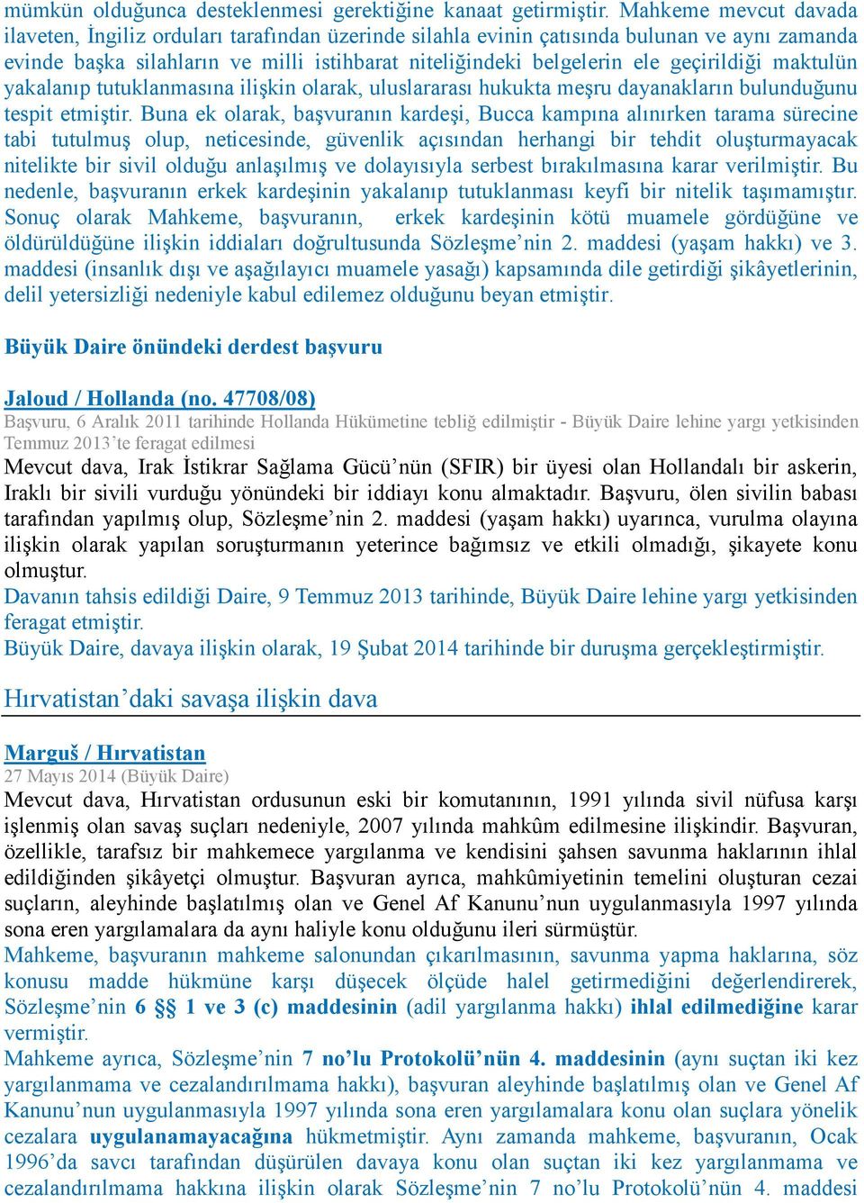 geçirildiği maktulün yakalanıp tutuklanmasına ilişkin olarak, uluslararası hukukta meşru dayanakların bulunduğunu tespit etmiştir.