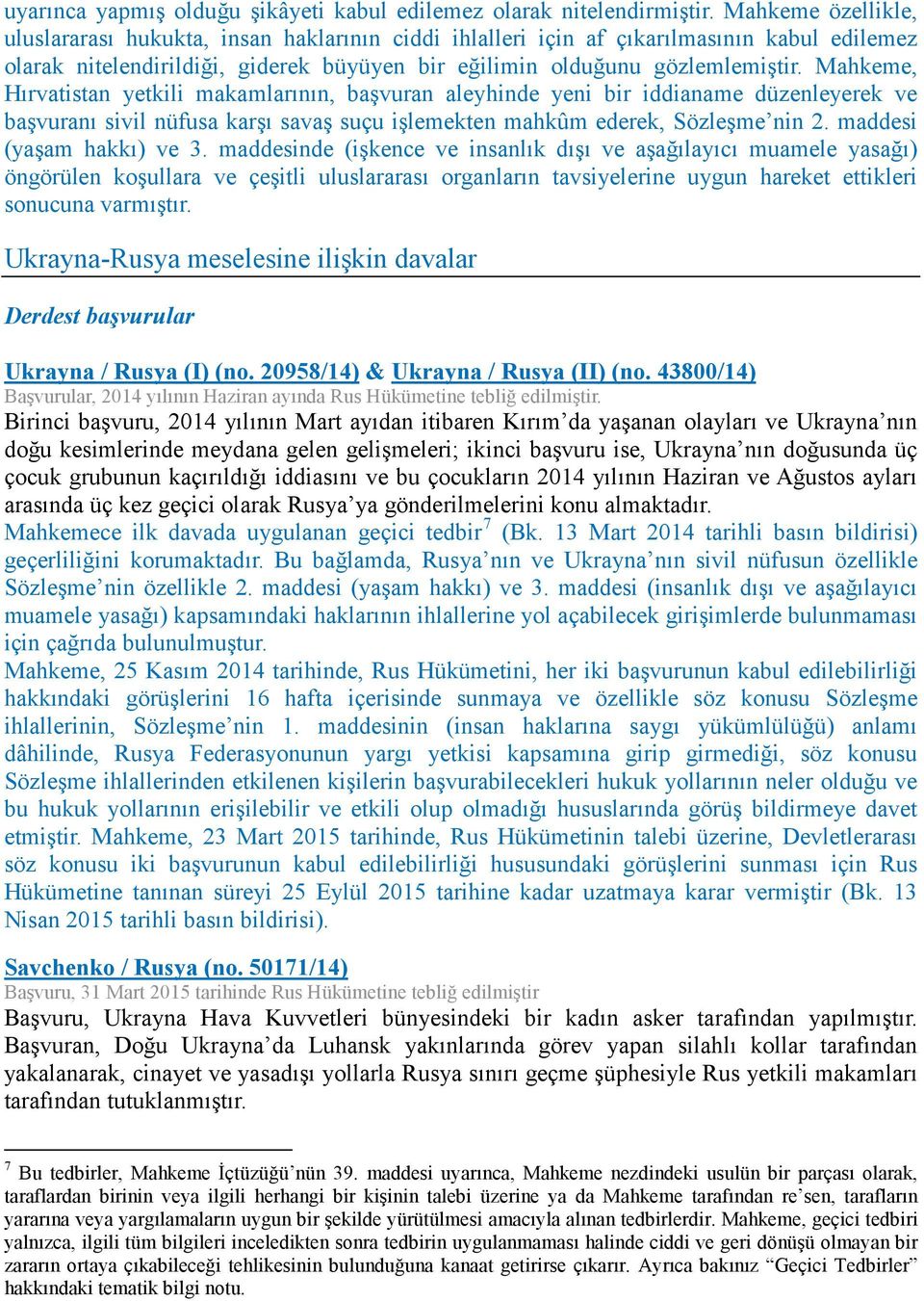 Mahkeme, Hırvatistan yetkili makamlarının, başvuran aleyhinde yeni bir iddianame düzenleyerek ve başvuranı sivil nüfusa karşı savaş suçu işlemekten mahkûm ederek, Sözleşme nin 2.