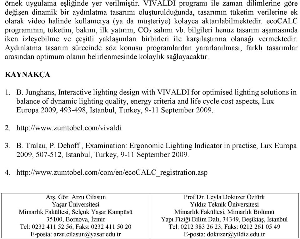 aktarılabilmektedir. ecocalc programının, tüketim, bakım, ilk yatırım, CO 2 salımı vb.