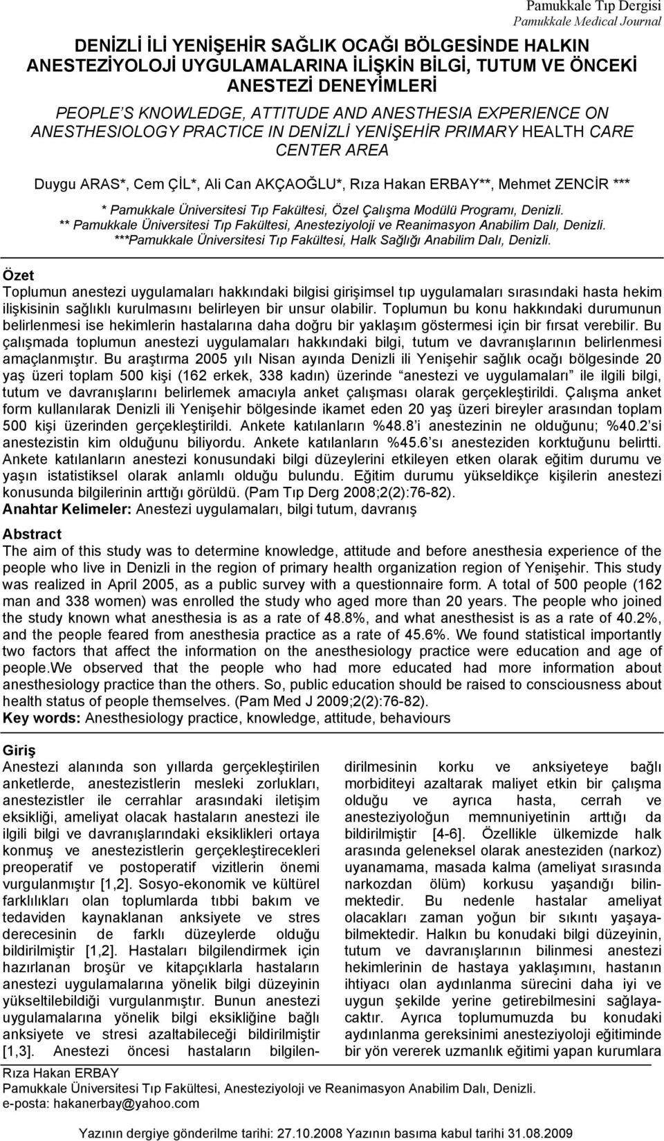 ÖNCEKİ ANESTEZİ DENEYİMLERİ PEOPLE S KNOWLEDGE, ATTITUDE AND ANESTHESIA EXPERIENCE ON ANESTHESIOLOGY PRACTICE IN DENİZLİ YENİŞEHİR PRIMARY HEALTH CARE CENTER AREA Duygu ARAS*, Cem ÇİL*, Ali Can