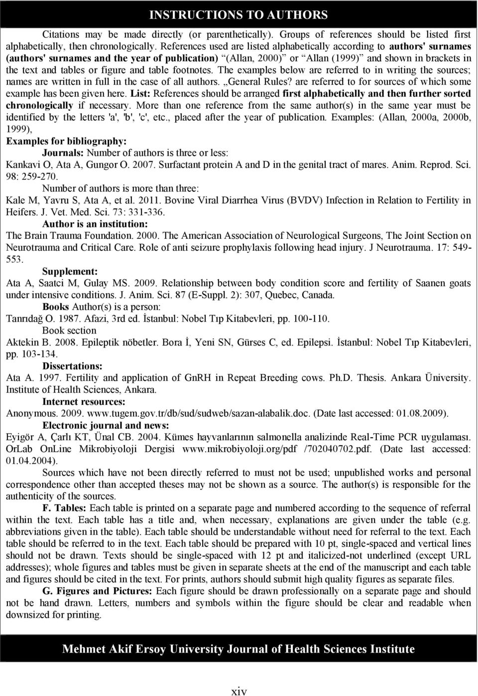 figure and table footnotes. The examples below are referred to in writing the sources; names are written in full in the case of all authors. General Rules?