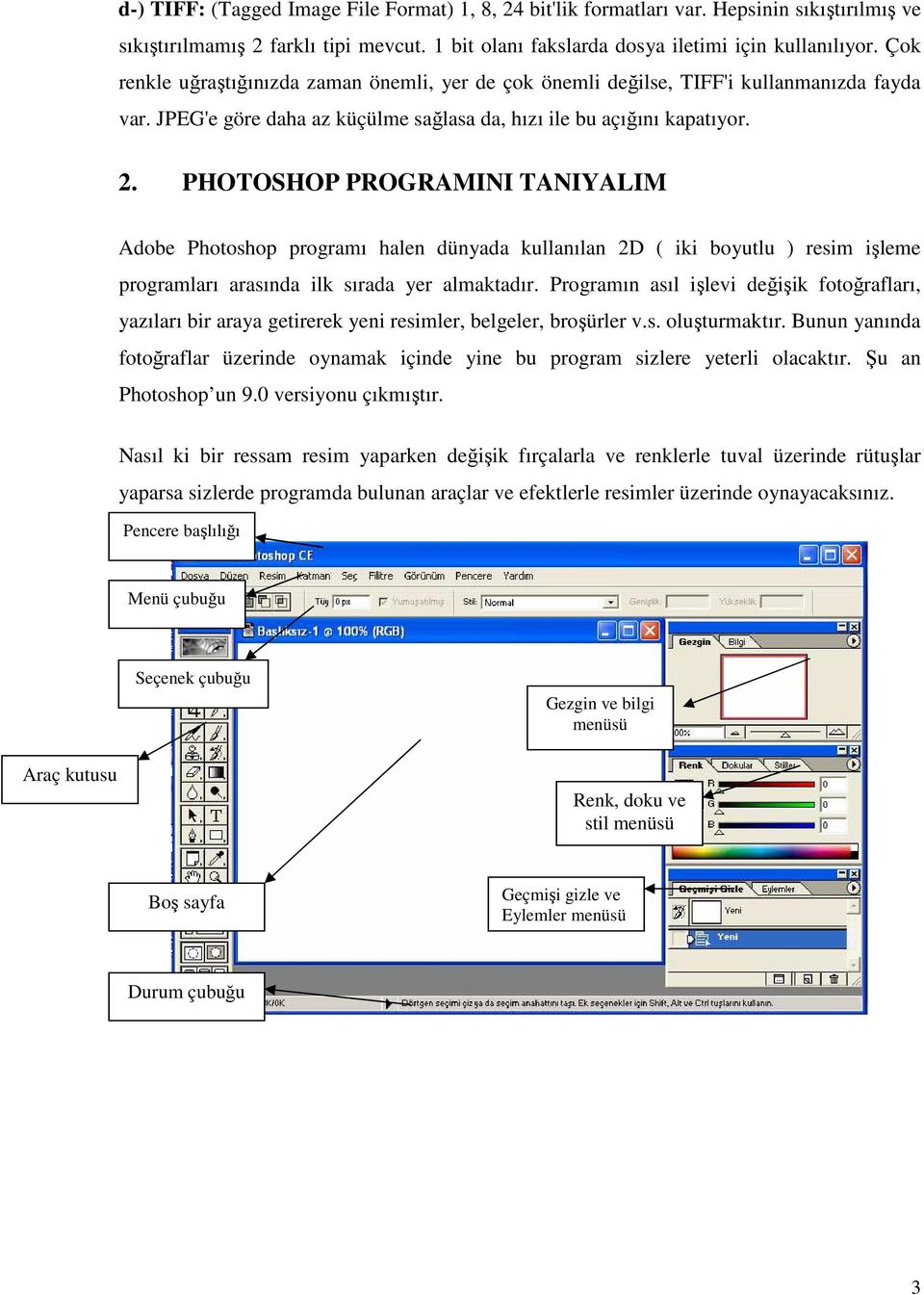 PHOTOSHOP PROGRAMINI TANIYALIM Adobe Photoshop programı halen dünyada kullanılan 2D ( iki boyutlu ) resim işleme programları arasında ilk sırada yer almaktadır.