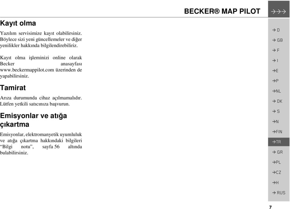 Kayıt olma işleminizi online olarak Becker anasayfası www.beckermappilot.com üzerinden de yapabilirsiniz.