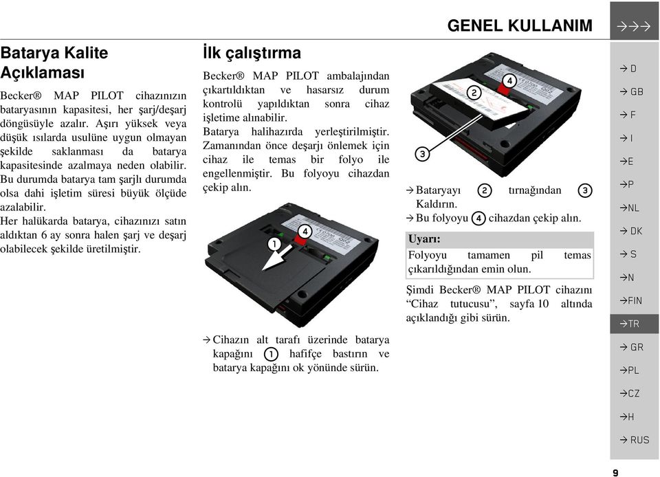 Bu durumda batarya tam şarjlı durumda olsa dahi işletim süresi büyük ölçüde azalabilir.