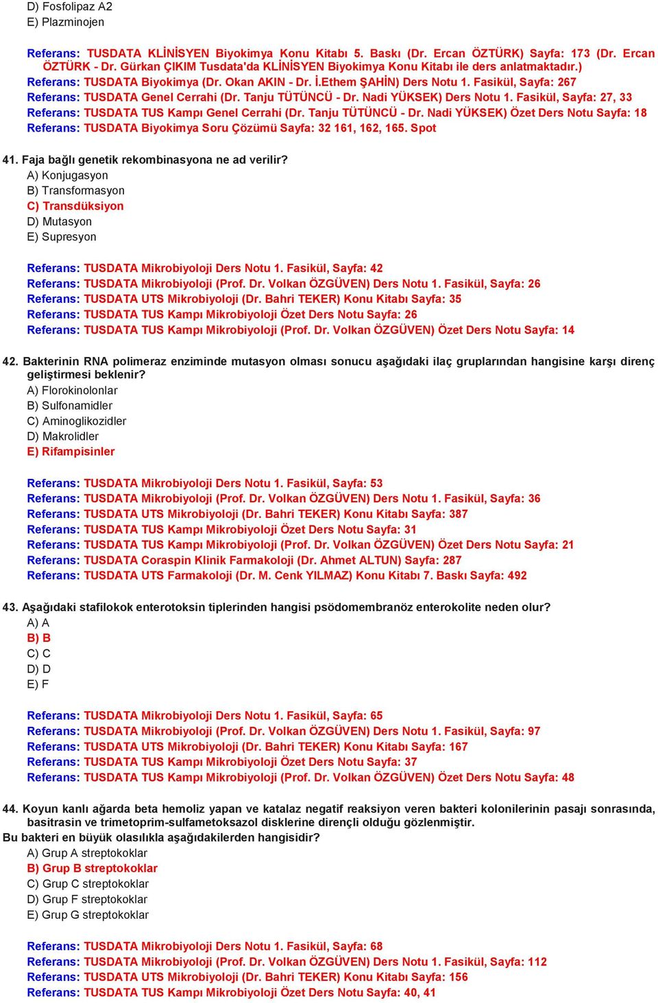 Tanju TÜTÜNCÜ - Dr. Nadi YÜKSEK) Özet Ders Notu Sayfa: 18 Referans: TUSDATA Biyokimya Soru Çözümü Sayfa: 32 161, 162, 165. Spot 41. Faja bağlı genetik rekombinasyona ne ad verilir?