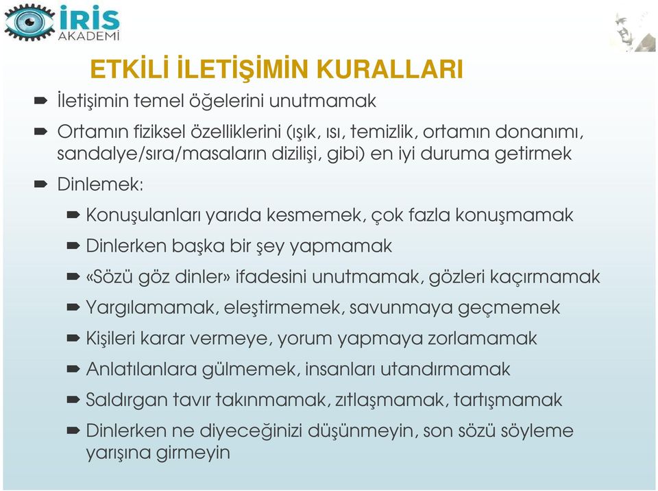 dinler» ifadesini unutmamak, gözleri kaçırmamak Yargılamamak, eleştirmemek, savunmaya geçmemek Kişileri karar vermeye, yorum yapmaya zorlamamak