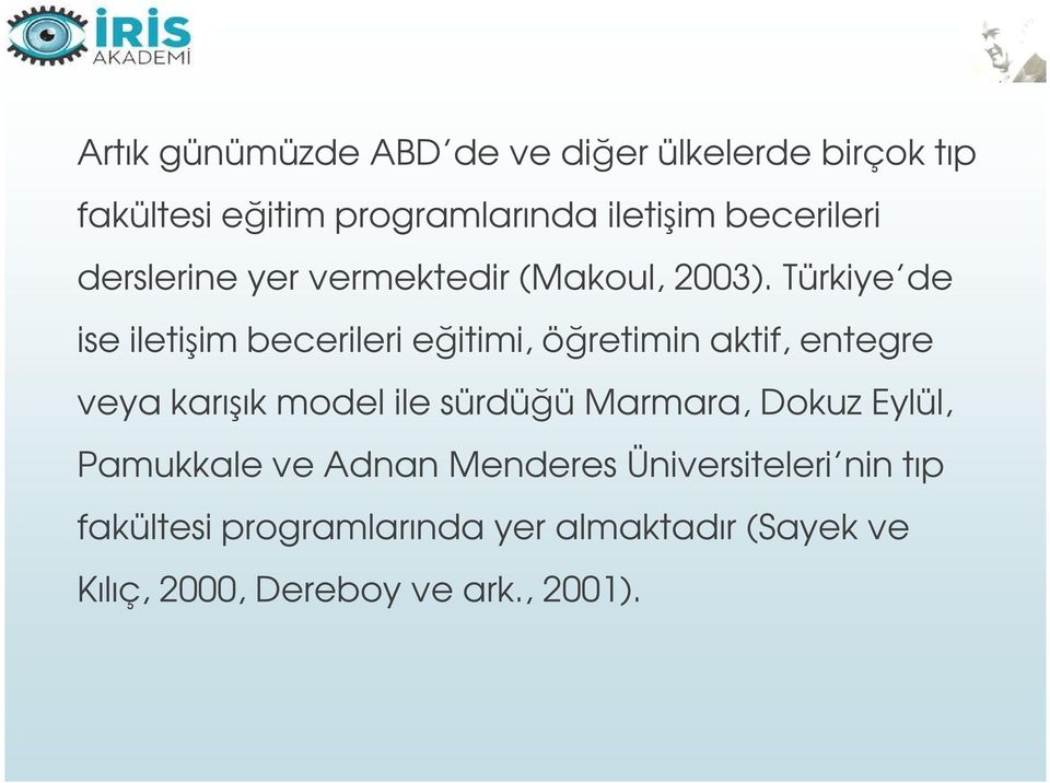 Türkiye de ise iletişim becerileri eğitimi, öğretimin aktif, entegre veya karışık model ile sürdüğü
