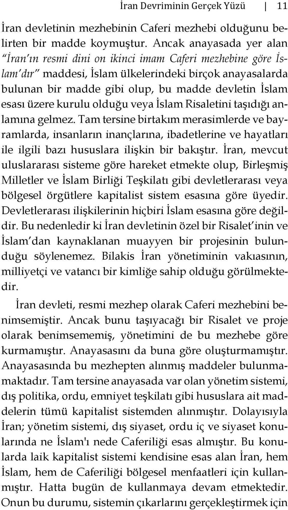 üzere kurulu olduğu veya İslam Risaletini taşıdığı anlamına gelmez.