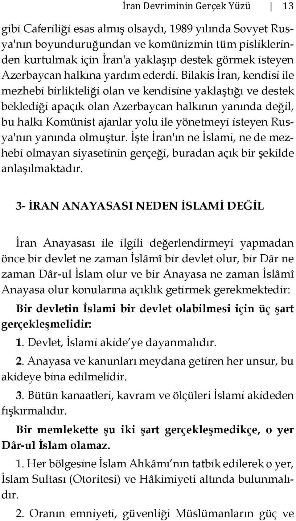 Bilakis İran, kendisi ile mezhebi birlikteliği olan ve kendisine yaklaştığı ve destek beklediği apaçık olan Azerbaycan halkının yanında değil, bu halkı Komünist ajanlar yolu ile yönetmeyi isteyen