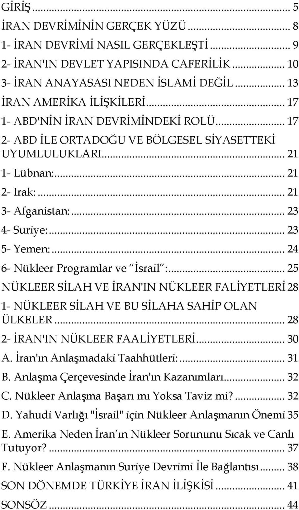 .. 24 6- Nükleer Programlar ve İsrail :... 25 NÜKLEER SİLAH VE İRAN'IN NÜKLEER FALİYETLERİ 28 1- NÜKLEER SİLAH VE BU SİLAHA SAHİP OLAN ÜLKELER... 28 2- İRAN'IN NÜKLEER FAALİYETLERİ... 30 A.