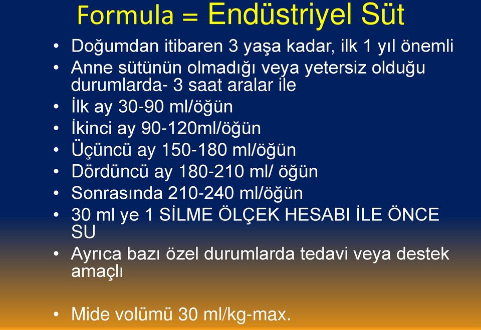 Üçüncü ay 150-180 ml/öğün Dördüncü ay 180-210 ml/ öğün Sonrasında 210-240 ml/öğün 30 ml ye 1 SİLME