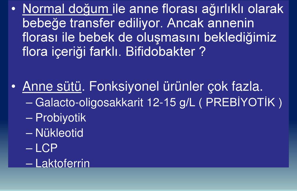 farklı. Bifidobakter? Anne sütü. Fonksiyonel ürünler çok fazla.