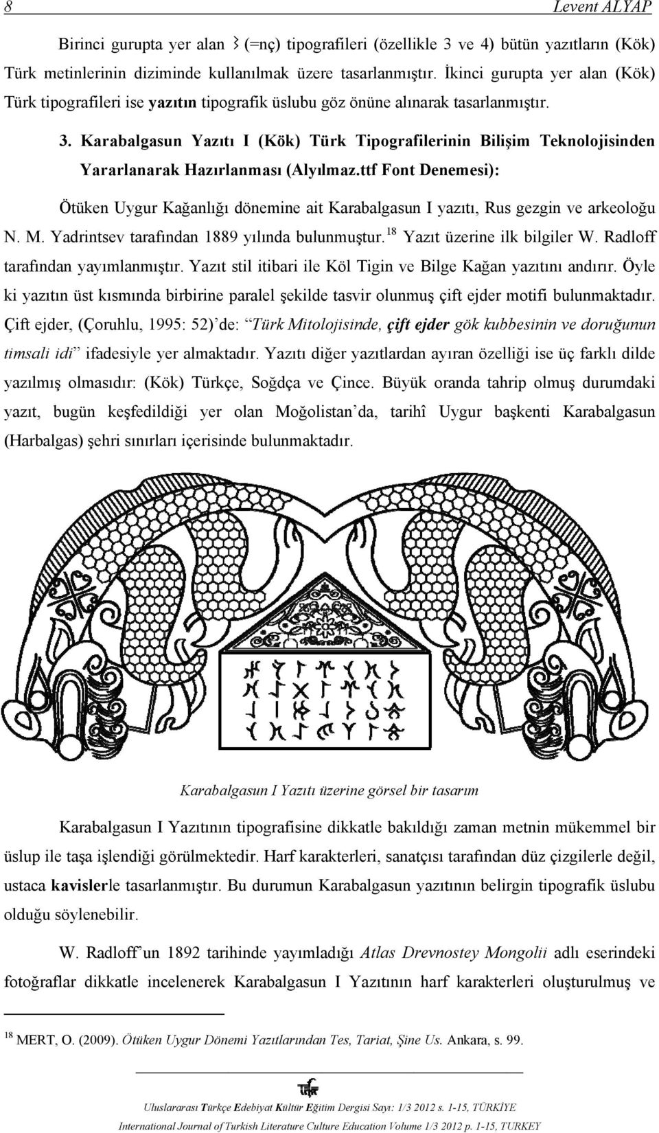Karabalgasun Yazıtı I (Kök) Türk Tipografilerinin Bilişim Teknolojisinden Yararlanarak Hazırlanması (Alyılmaz.