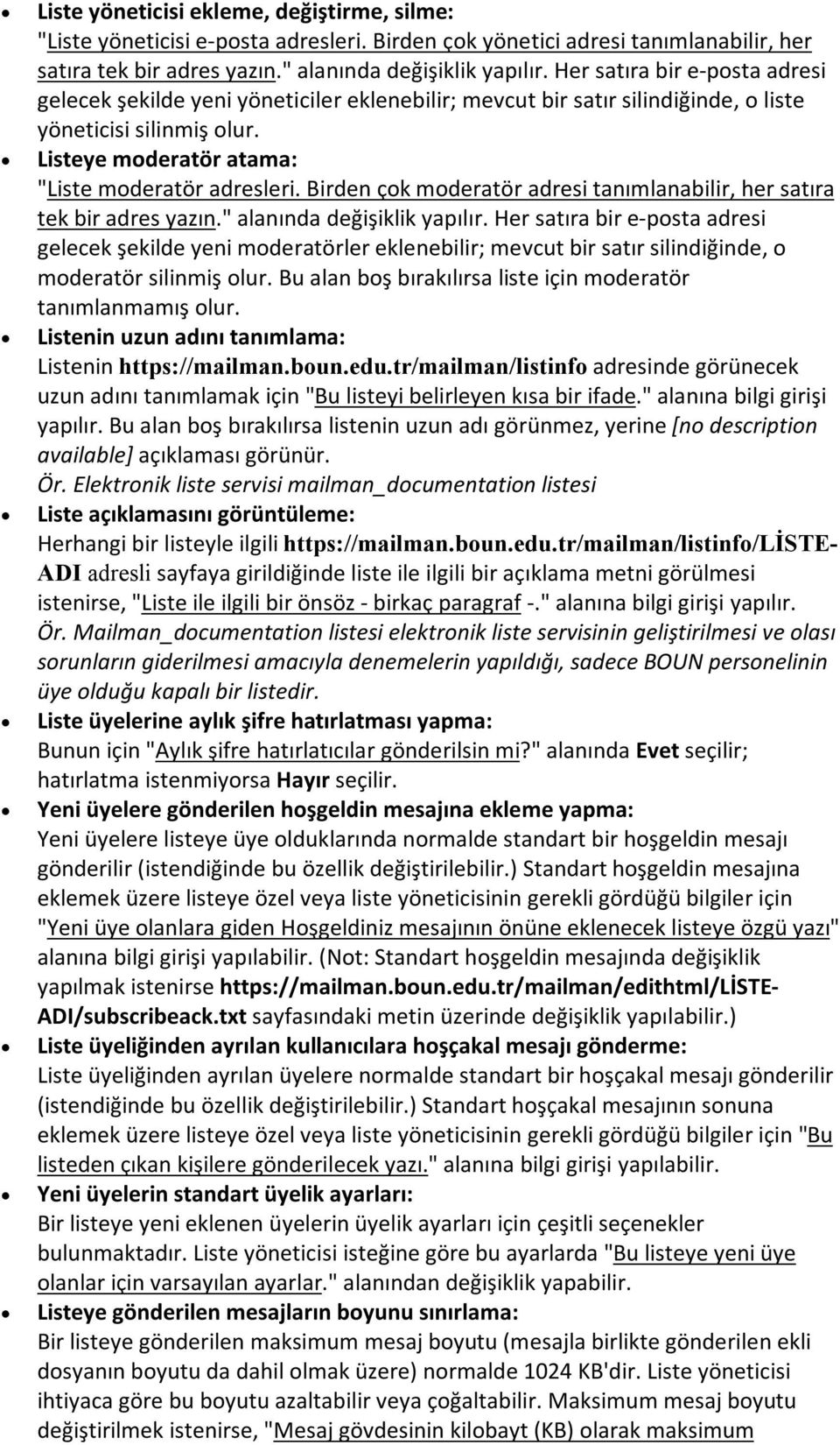 Birden çok moderatör adresi tanımlanabilir, her satıra tek bir adres yazın." alanında değişiklik yapılır.