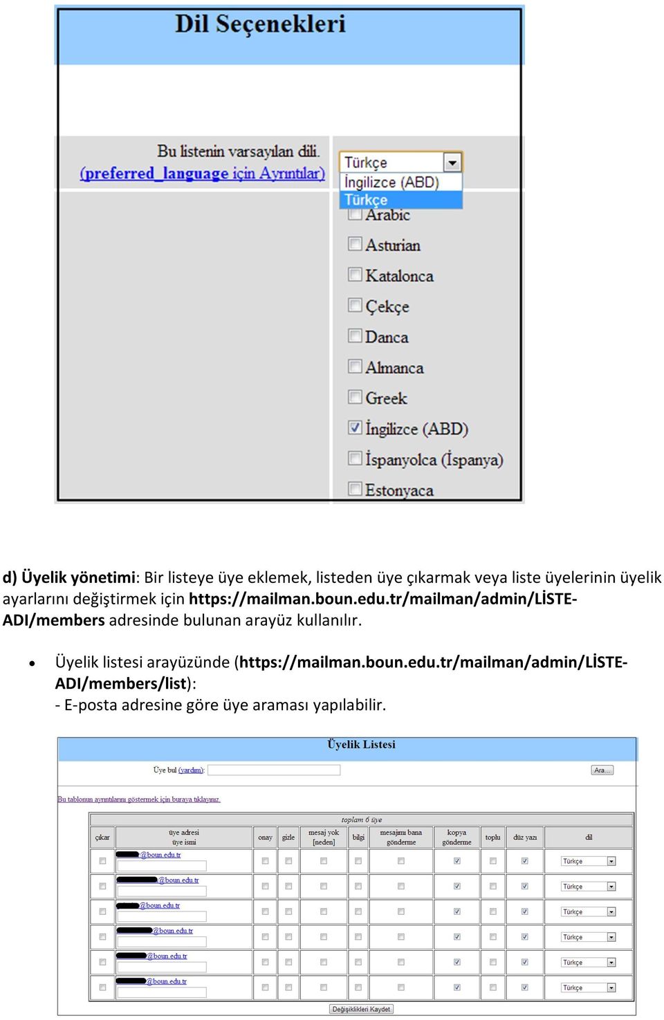 tr/mailman/admin/liste- ADI/members adresinde bulunan arayüz kullanılır.