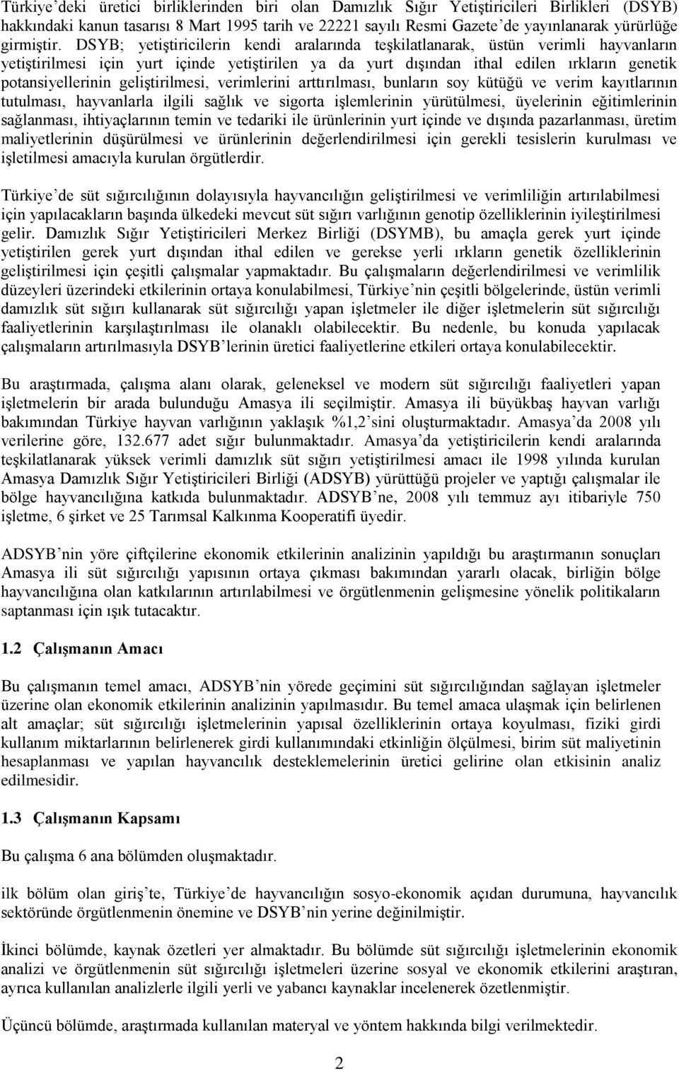 DSYB; yetiştiricilerin kendi aralarında teşkilatlanarak, üstün verimli hayvanların yetiştirilmesi için yurt içinde yetiştirilen ya da yurt dışından ithal edilen ırkların genetik potansiyellerinin