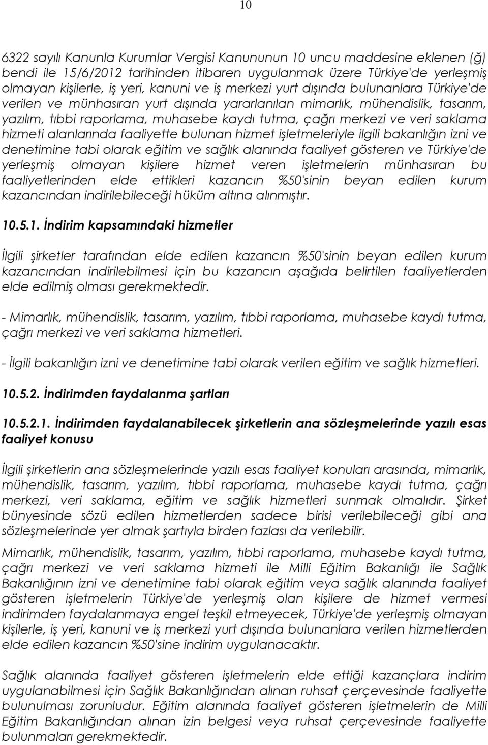 saklama hizmeti alanlarında faaliyette bulunan hizmet işletmeleriyle ilgili bakanlığın izni ve denetimine tabi olarak eğitim ve sağlık alanında faaliyet gösteren ve Türkiye'de yerleşmiş olmayan