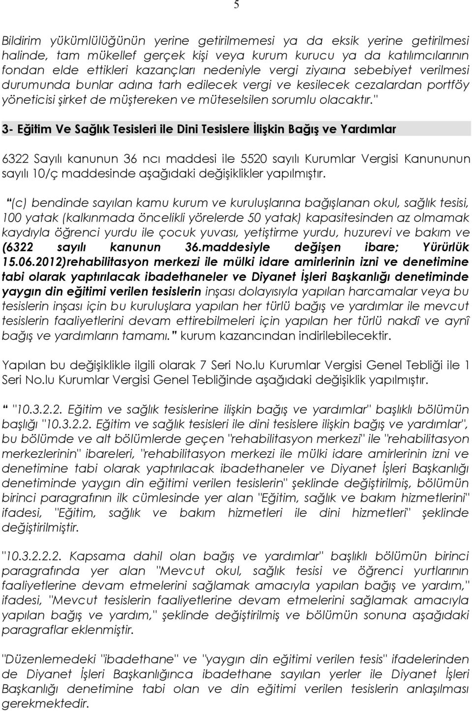 " 3- Eğitim Ve Sağlık Tesisleri ile Dini Tesislere İlişkin Bağış ve Yardımlar 6322 Sayılı kanunun 36 ncı maddesi ile 5520 sayılı Kurumlar Vergisi Kanununun sayılı 10/ç maddesinde aşağıdaki