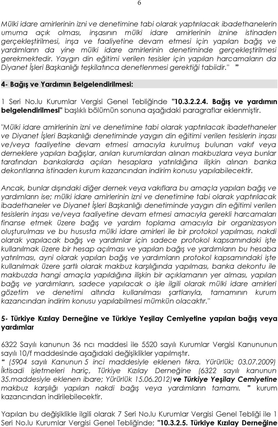 Yaygın din eğitimi verilen tesisler için yapılan harcamaların da Diyanet İşleri Başkanlığı teşkilatınca denetlenmesi gerektiği tabiidir." 4- Bağış ve Yardımın Belgelendirilmesi: 1 Seri No.