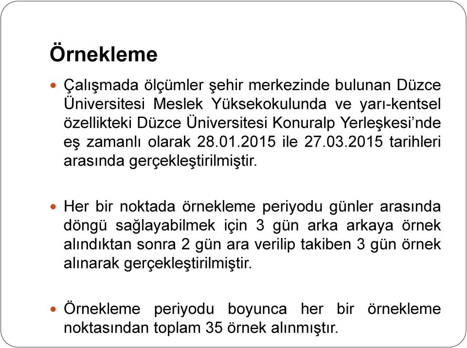 Her bir noktada örnekleme periyodu günler arasında döngü sağlayabilmek için 3 gün arka arkaya örnek alındıktan sonra 2 gün ara