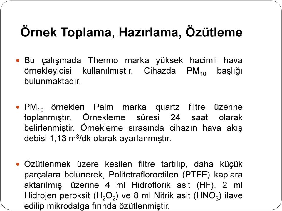 Örnekleme sırasında cihazın hava akış debisi 1,13 m 3 /dk olarak ayarlanmıştır.