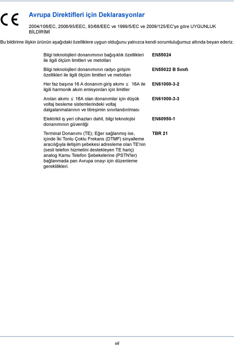 Bilgi teknolojileri donanımının bağışıklık özellikleri ile ilgili ölçüm limitleri ve metotları Bilgi teknolojileri donanımının radyo girişim özellikleri ile ilgili ölçüm limitleri ve metotları