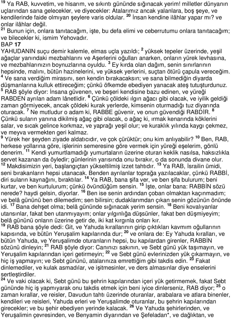 ve onlar ilâhlar değil. 21 Bunun için, onlara tanıtacağım, işte, bu defa elimi ve ceberrutumu onlara tanıtacağım; ve bilecekler ki, ismim Yehovadır.