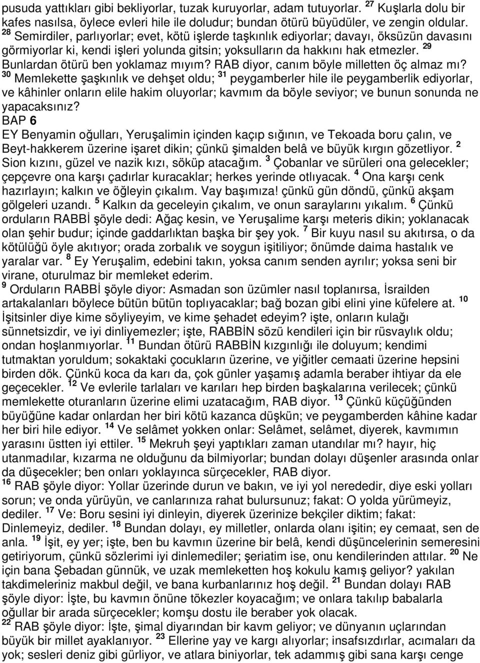 29 Bunlardan ötürü ben yoklamaz mıyım? RAB diyor, canım böyle milletten öç almaz mı?