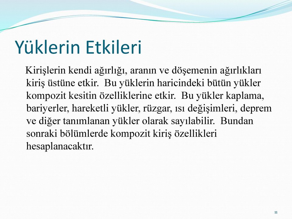 Bu yükler kaplama, bariyerler, hareketli yükler, rüzgar, ısı değişimleri, deprem ve diğer