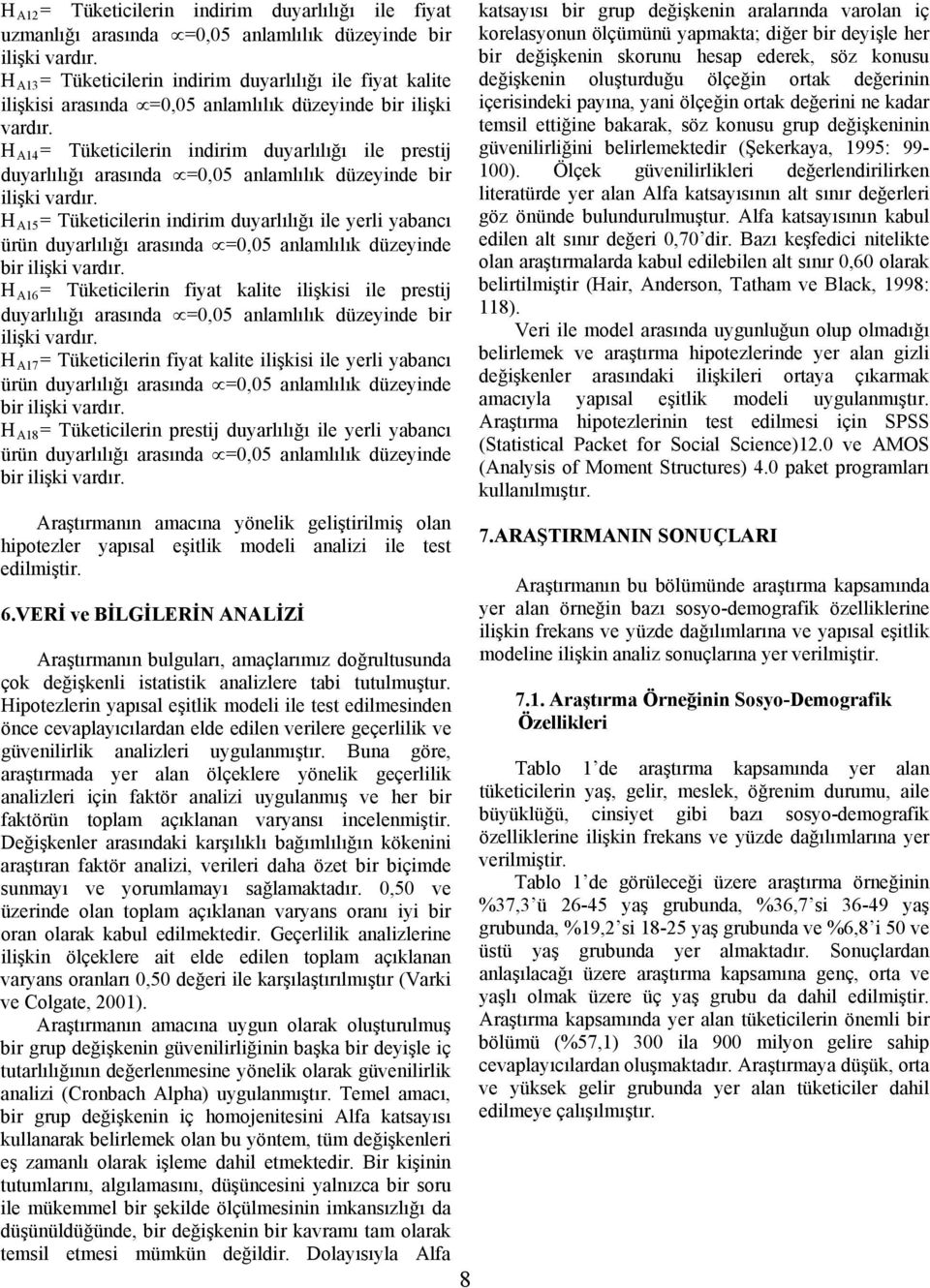 H A4 = Tüketicilerin indirim duyarlılığı ile prestij duyarlılığı arasında =0,05 anlamlılık düzeyinde bir ilişki vardır.