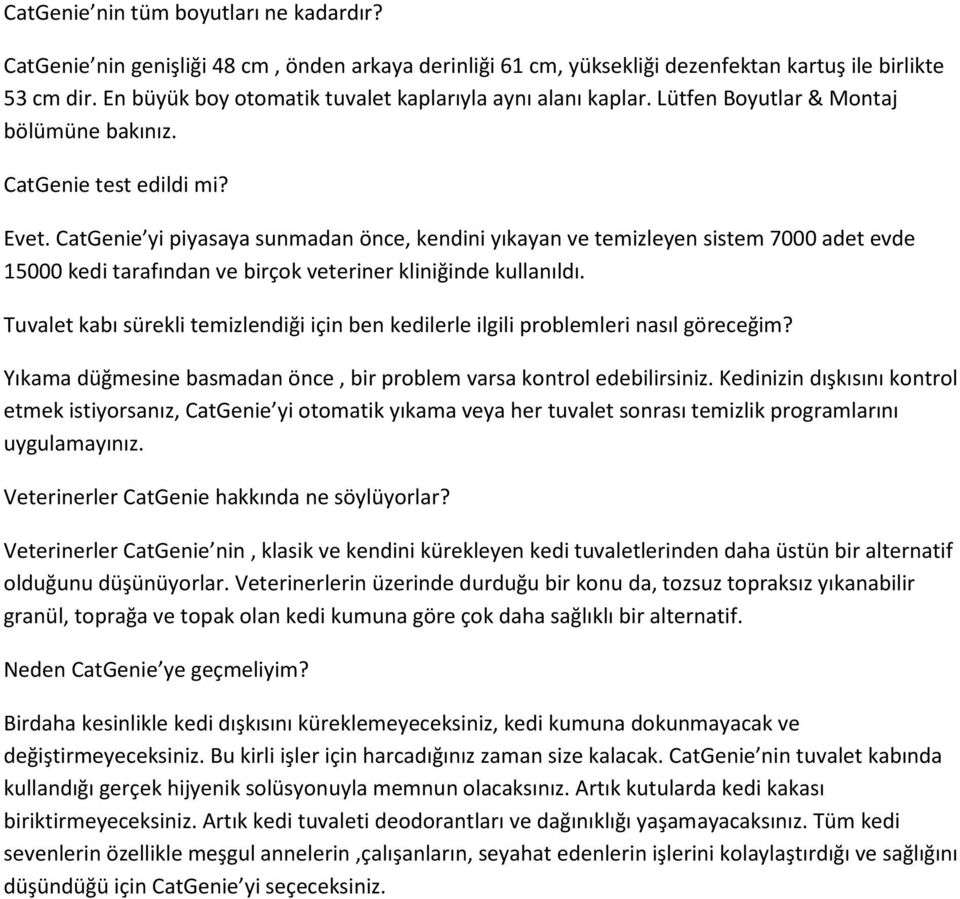 CatGenie yi piyasaya sunmadan önce, kendini yıkayan ve temizleyen sistem 7000 adet evde 15000 kedi tarafından ve birçok veteriner kliniğinde kullanıldı.