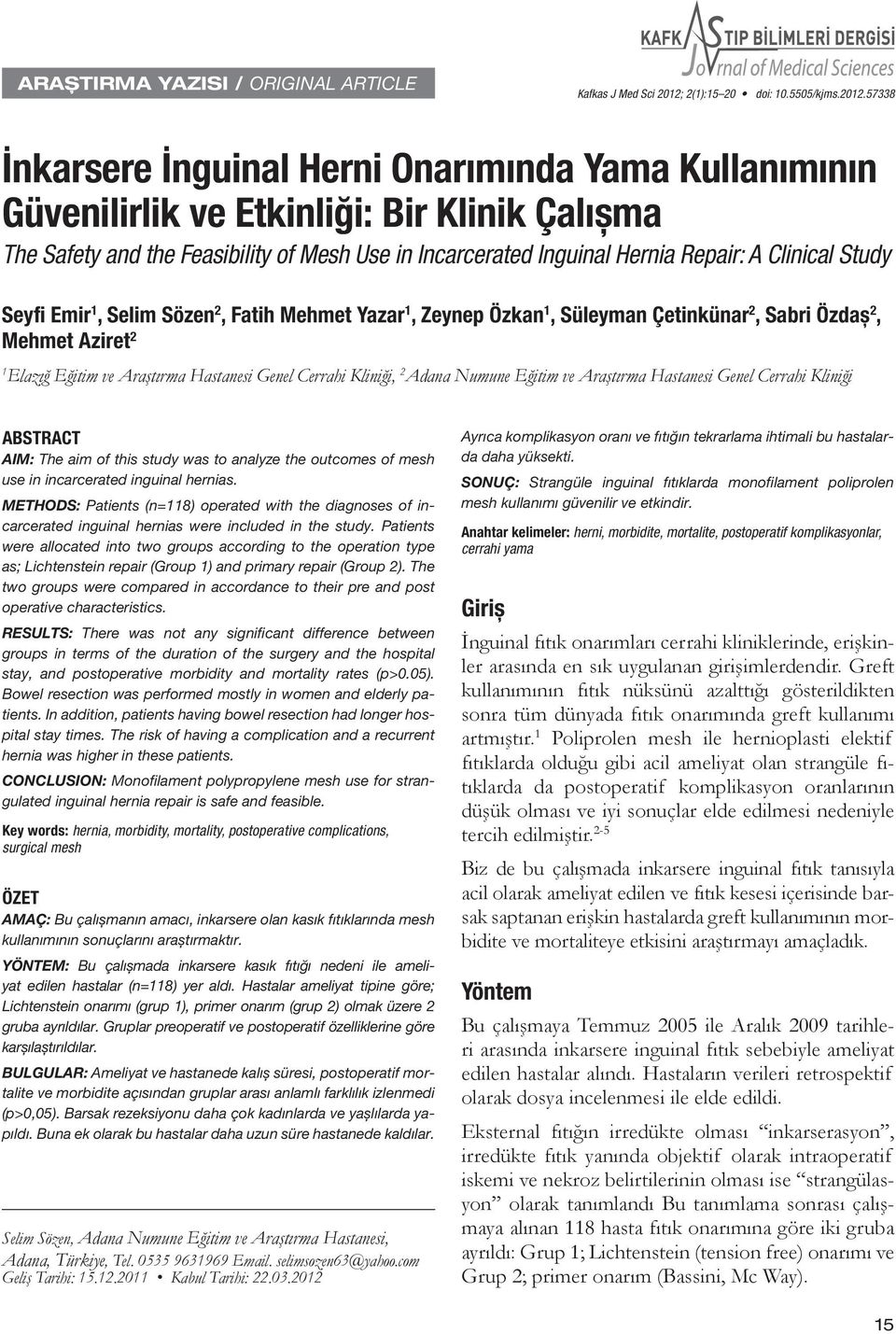 57338 İnkarsere İnguinal Herni Onarımında Yama Kullanımının Güvenilirlik ve Etkinliği: Bir Klinik Çalıșma The Safety and the Feasibility of Mesh Use in Incarcerated Inguinal Hernia Repair: A Clinical