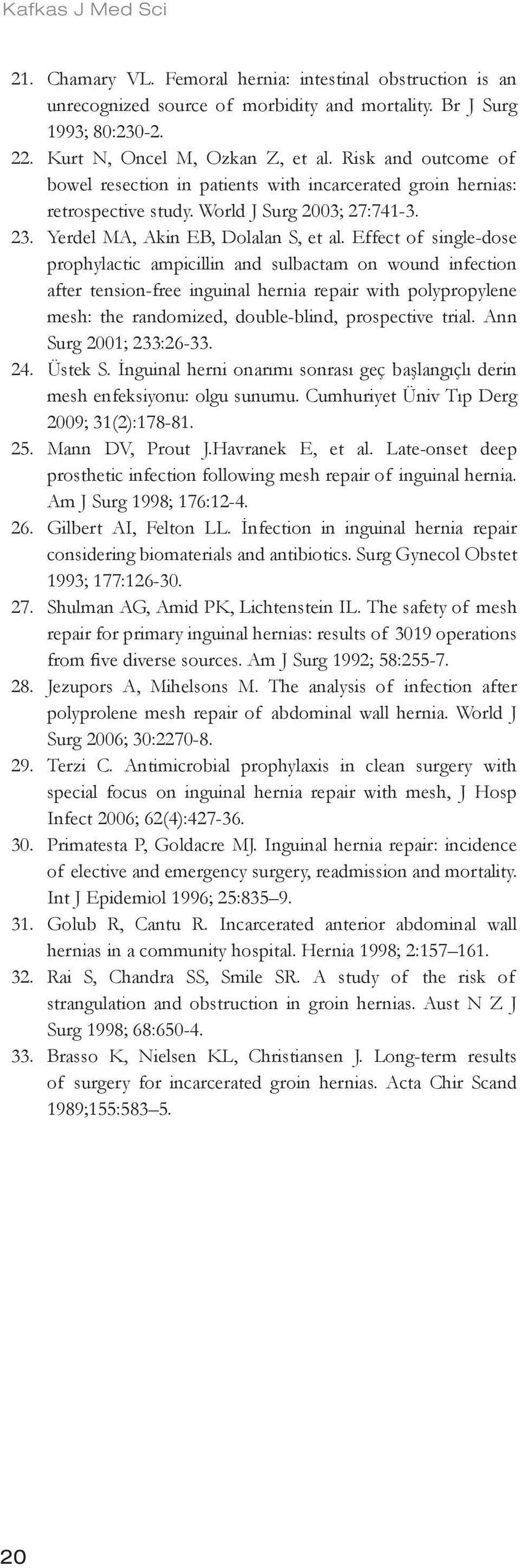 Effect of single-dose prophylactic ampicillin and sulbactam on wound infection after tension-free inguinal hernia repair with polypropylene mesh: the randomized, double-blind, prospective trial.