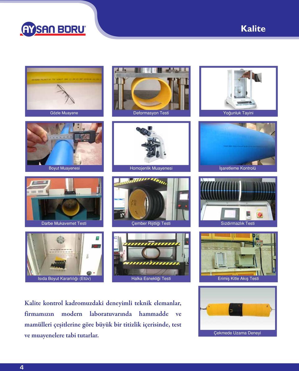 Kitle Akış Testi Kalite kontrol kadromuzdaki deneyimli teknik elemanlar, firmamızın modern laboratuvarında hammadde