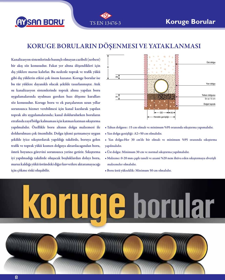 Koruge borular ise bu tür yüklere dayanıklı olacak şekilde tasarlanmıştır.