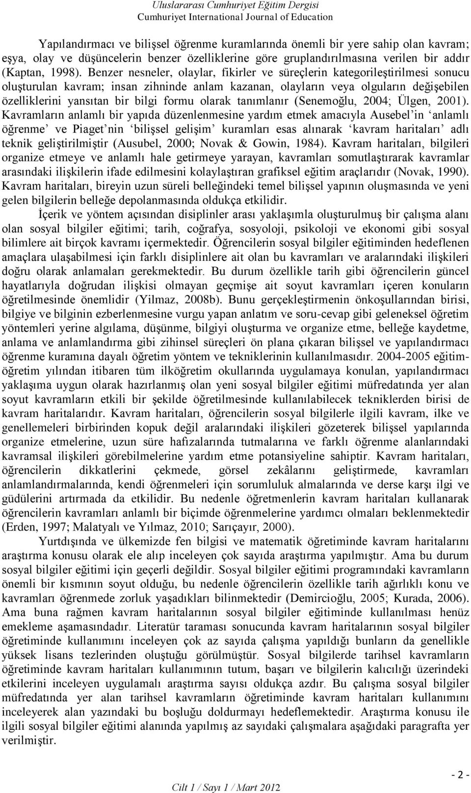 formu olarak tanımlanır (Senemoğlu, 2004; Ülgen, 2001).