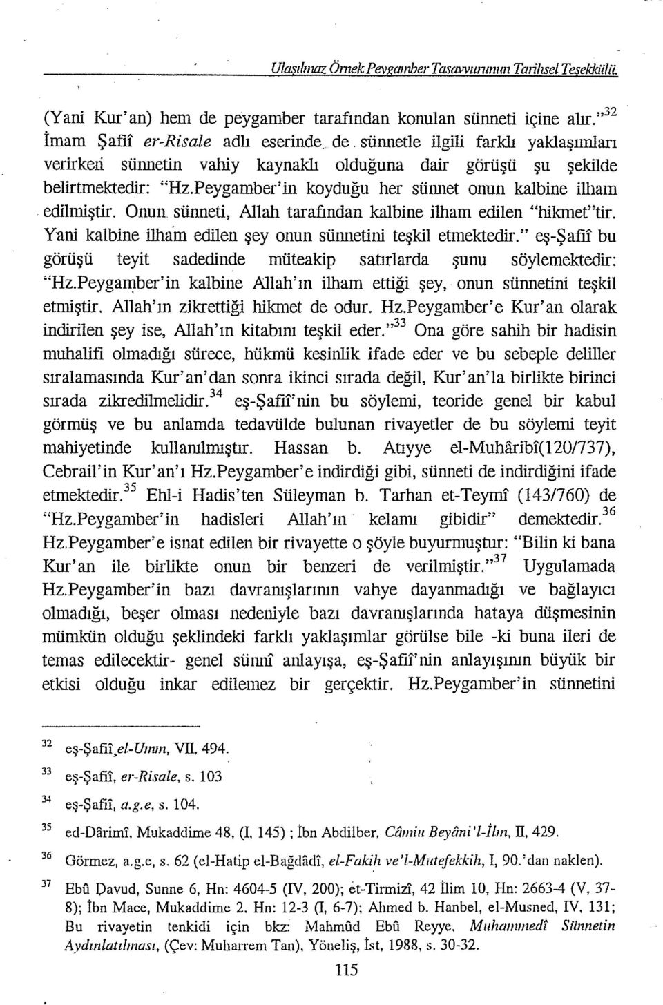 sünneti, Allah tarafından kalbine ilham edilen "hikmet"tir. Yani kalbine ilham edilen şey onun sünnetini teşkil etmektedir.