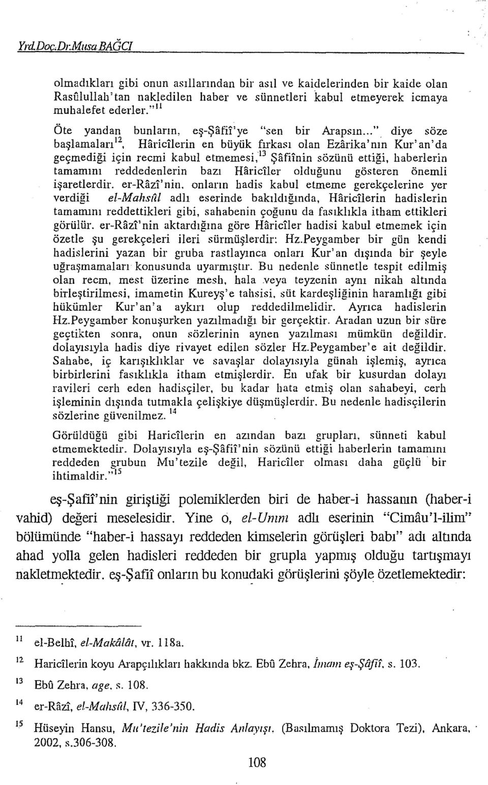 ettiği, haberlerin tamamını redeledenlerin bazı Hariciler olduğunu gösteren önemli işaretlerdir.