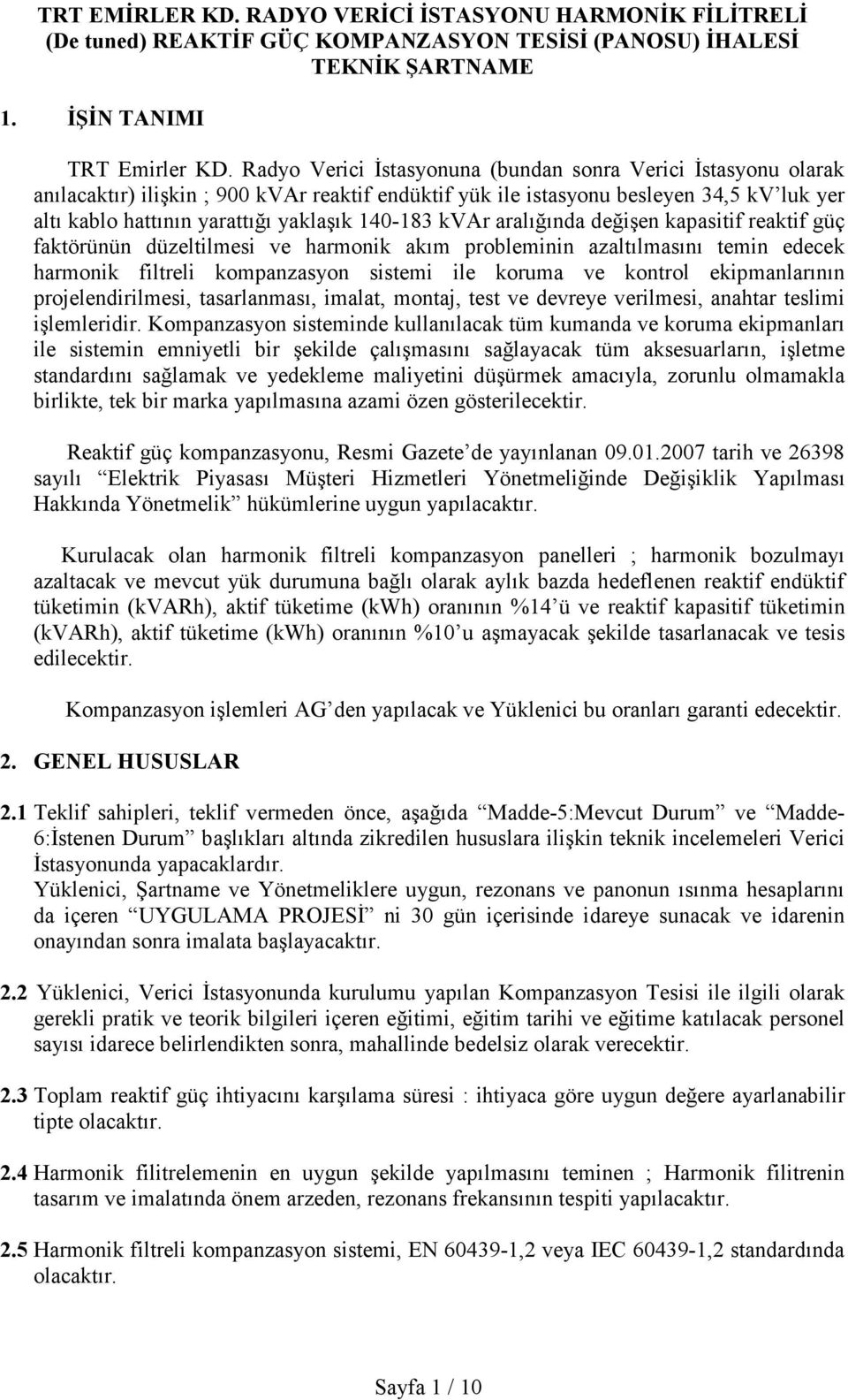 140-183 kvar aralığında değişen kapasitif reaktif güç faktörünün düzeltilmesi ve harmonik akım probleminin azaltılmasını temin edecek harmonik filtreli kompanzasyon sistemi ile koruma ve kontrol