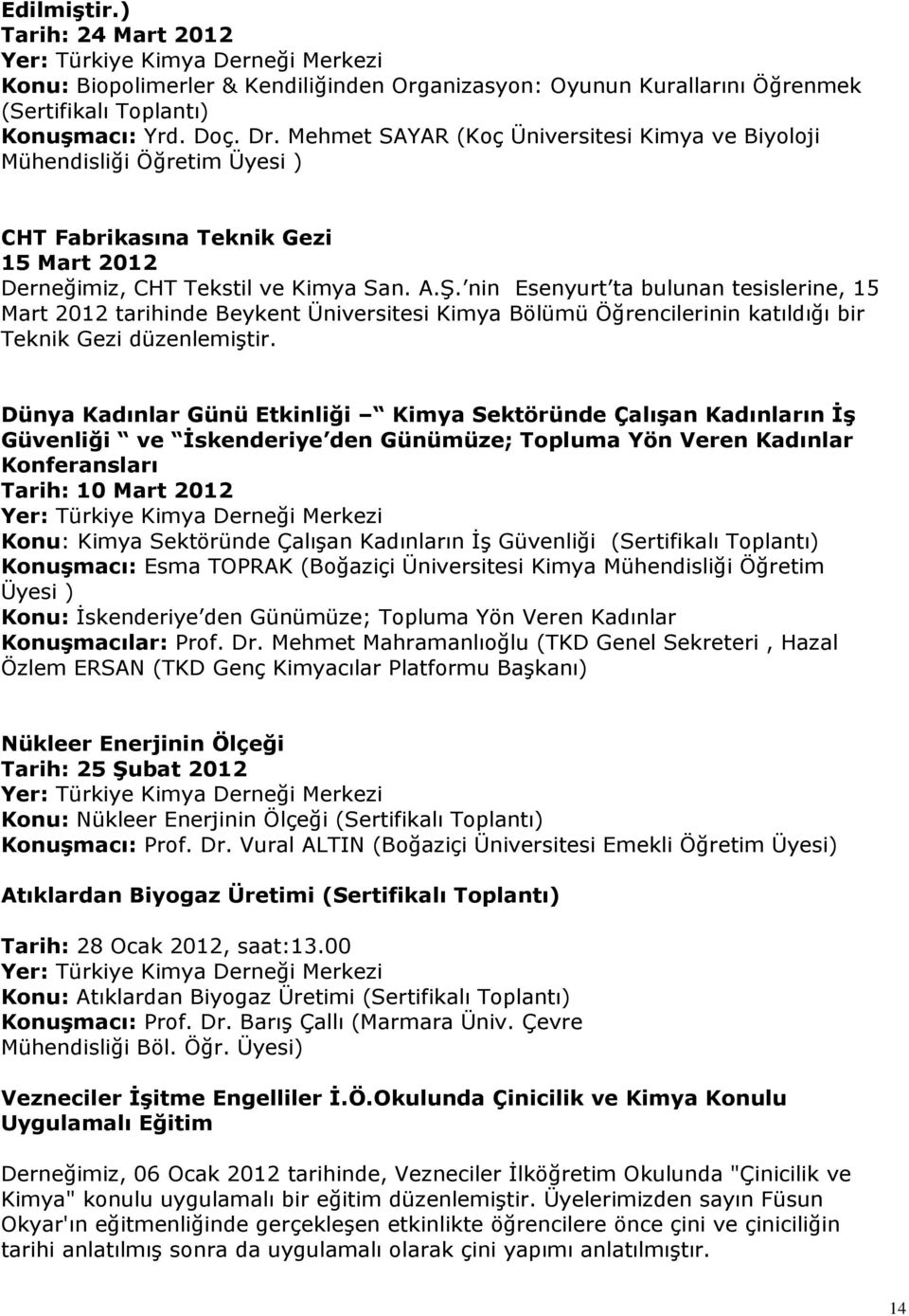 nin Esenyurt ta bulunan tesislerine, 15 Mart 2012 tarihinde Beykent Üniversitesi Kimya Bölümü Öğrencilerinin katıldığı bir Teknik Gezi düzenlemiştir.