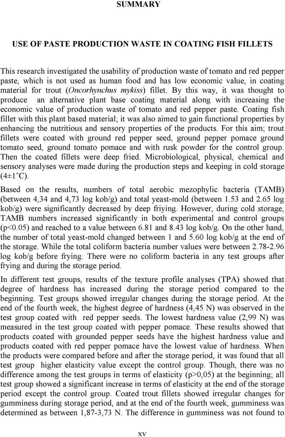 By this way, it was thought to produce an alternative plant base coating material along with increasing the economic value of production waste of tomato and red pepper paste.