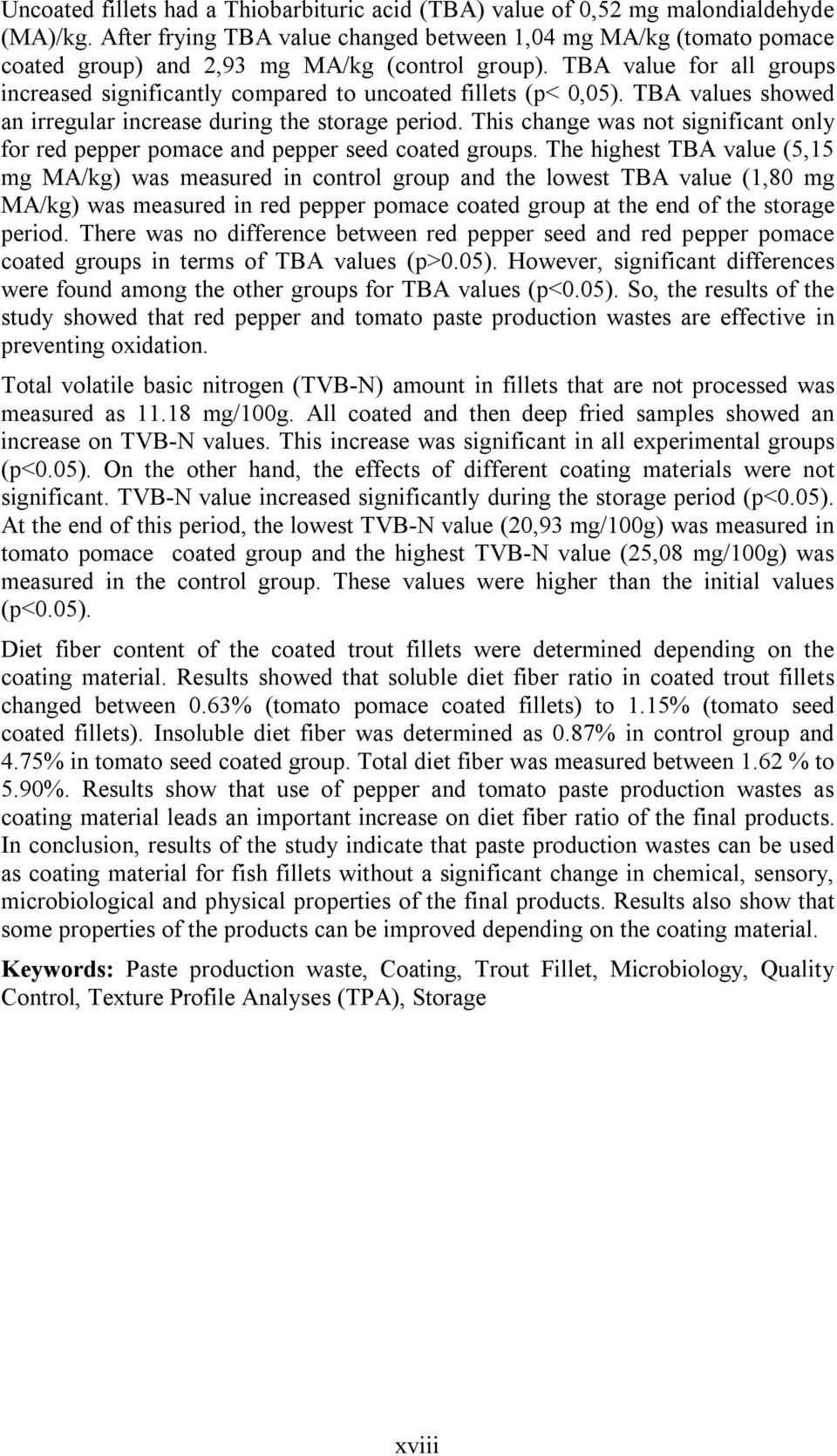 TBA value for all groups increased significantly compared to uncoated fillets (p< 0,05). TBA values showed an irregular increase during the storage period.