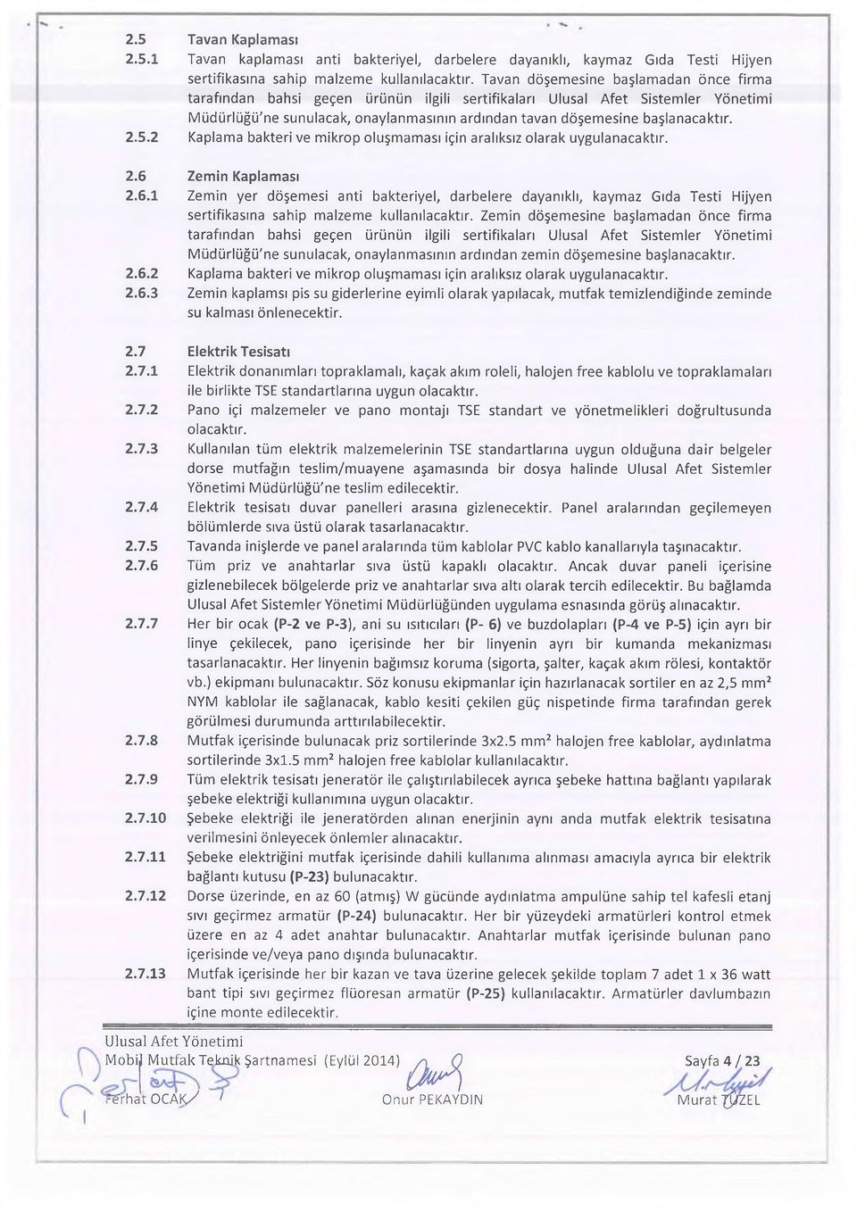 2.5.2 Kaplama bakteri ve mikrp luşmaması için aralıksız larak uygulanacaktır. 2.6 